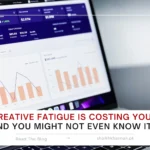 Creative Fatigue Is Costing You And You Might Not Even Know It - Shaikh Khannan