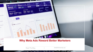 Why Meta Ads Reward Better Marketers